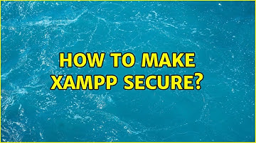How to make xampp secure?