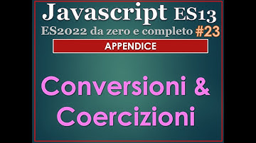 Javascript ES13(2022) ITA 23: APPENDICE - conversioni e coercizioni di tipo
