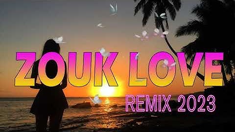 Zouk Love Remix 2023 - Top Kompa Zouk 2023
