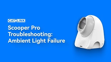 CATLINK Automatic Litter Box Scooper Pro: How to fix the Ambient Light Failure