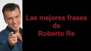 Frases Célebres de Roberto Re