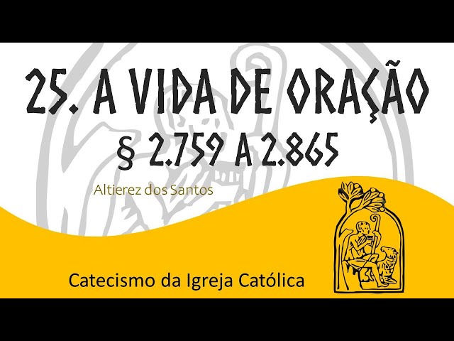 Aula XXV - Pai Nosso: A Oração do Senhor - CATECISMO 2.759 a 2.865