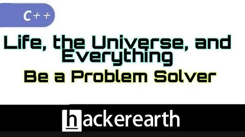 Hackerearth | Life, The Universe, and Everything | C++