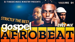 Strictly The Best | AfroBeat Gospel | 2022 | Vol.1 Mix | DJ Tinashe