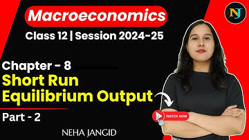 Short Run Equilibrium Output | Class 12 | Macroeconomics | Part 2 | Neha Jangid | TR Jain