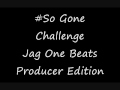 SO GONE CHALLENGE #SOGONECHALLENGE JAG ONE BEATS PRODUCER EDITION