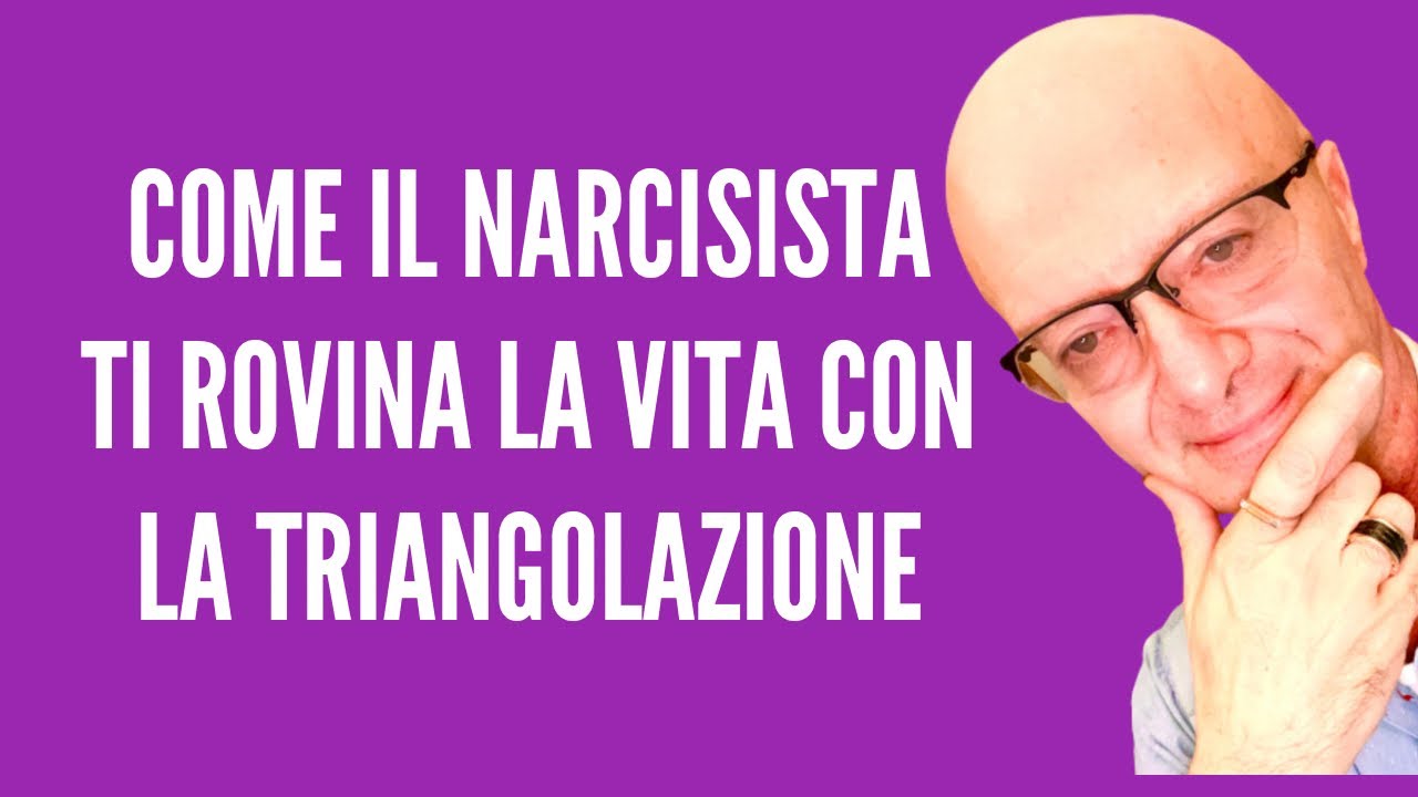 COME IL NARCISISTA TI ROVINA LA VITA CON LA TRIANGOLAZIONE - YouTube