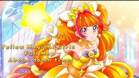 [ MBP ] 💛~Yellow Magical Girls Full MEP~💛 About Damn Time