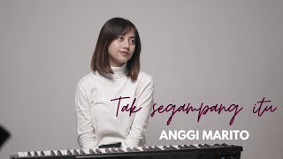 TAK SEGAMPANG ITU - ANGGI MARITO | COVER BY MICHELA THEA