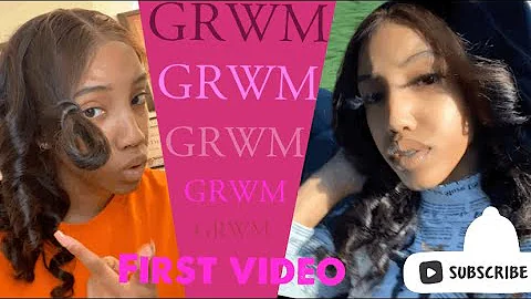 First Video// GRWM