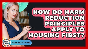 How Do Harm Reduction Principles Apply To Housing First? - Social Issues For Everyone