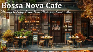 Morning Coffee Shop Ambience ☕Relaxing Bossa Nova Jazz Music for Positive Mood