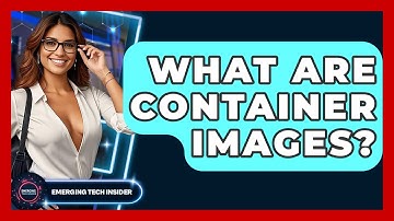 What Are Container Images? - Emerging Tech Insider