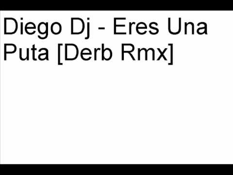 Diego DJ — Diego Dj - Eres Una Puta (Derb Rmx)