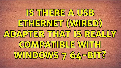 Is there a USB ethernet (wired) adapter that is really compatible with Windows 7 64-bit?