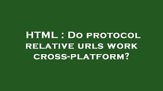 HTML : Do protocol relative urls work cross-platform