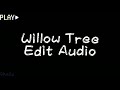 Willow tree edit audio original credit if used