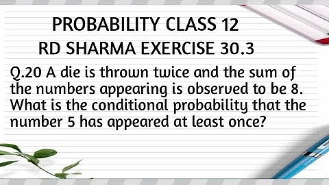 A die is thrown twice and the sum of the numbers appearing is observed to be 8 | 5 appeared at ...