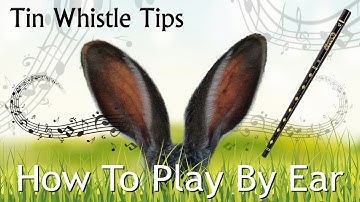 Tin Whistle Tips - HOW TO PLAY BY EAR - getting started for beginners