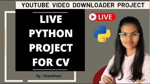 Live Python Project for your CV | Python projects step by step for resume | YT video downloader