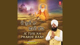 Video thumbnail of "Bhai Amandeep Singh Ji - Je Tusi Na Pharde Baah"