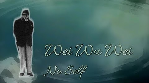 Wei Wu Wei ~ No Self