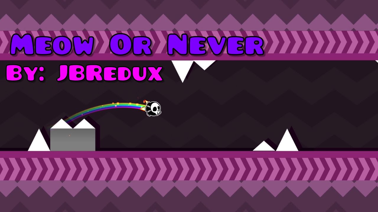 Meow Or Never By: Jbredux // Geometry Dash