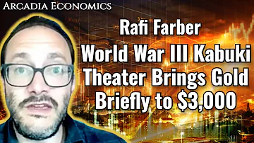 Rafi Farber: World War III Kabuki Theater Brings Gold Briefly to $3,000