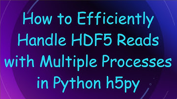 How to Efficiently Handle HDF5 Reads with Multiple Processes in Python h5py