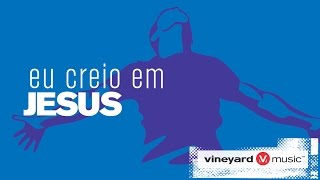 Eu creio em Jesus | Ministério Vineyard