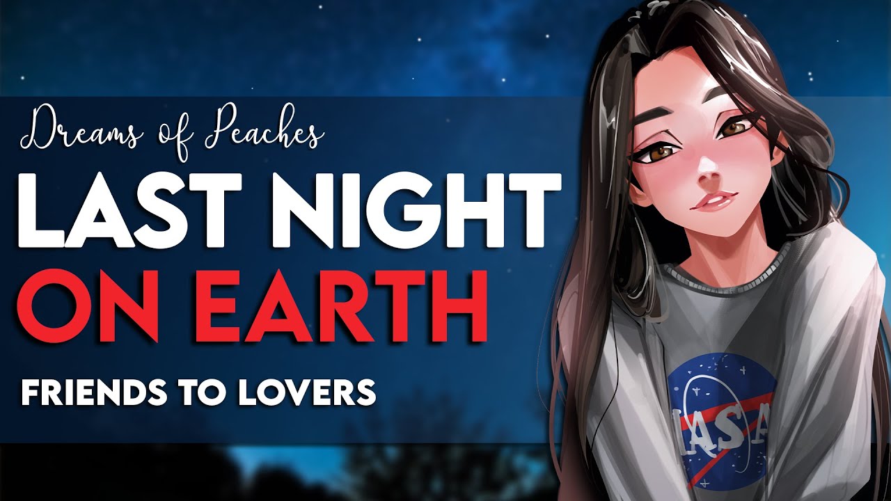 Last Night on Earth ♡ | [F4A] [Friends to lovers] [Astronaut] [Confession] [Emotional]