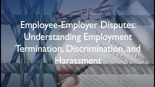 Employee-Employer Disputes: Understanding Employment Termination, Discrimination, and Harassment