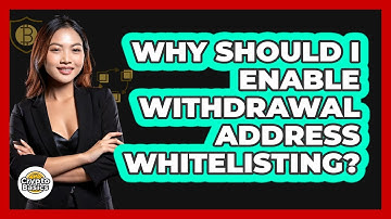 Why Should I Enable Withdrawal Address Whitelisting?