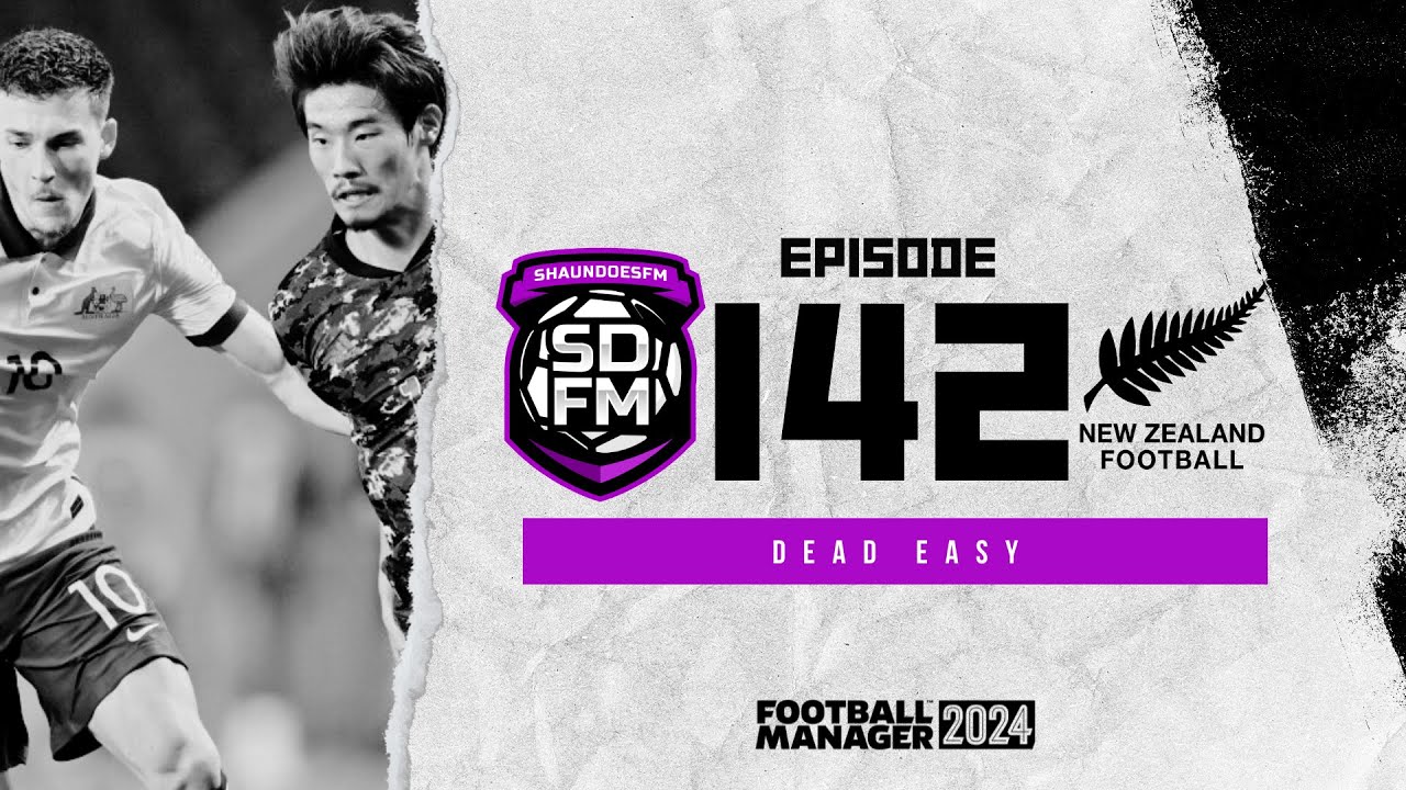 DEAD EASY - NZ BUILD A NATION FM24 | Episode 142 | Football Manager ...