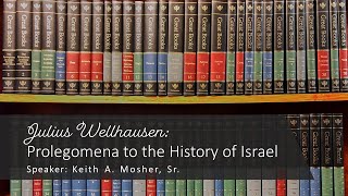 Keith A Mosher, Sr - Julius Wellhausen - Prolegomena to the History of Israel