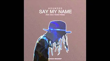 Hounded - Say My Name (feat. Beau Young Prince)