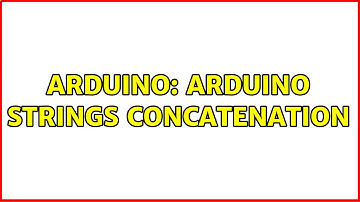 Arduino: Arduino Strings concatenation