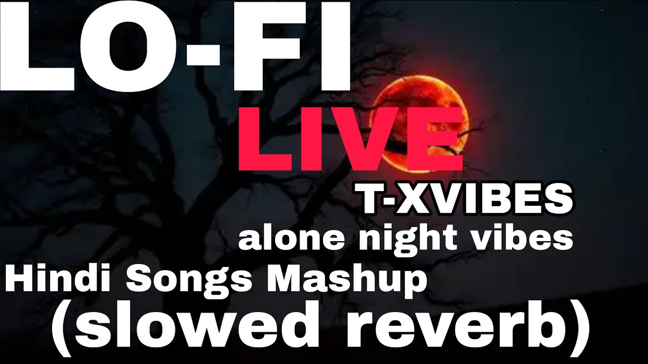 LO-FI LIVE 🎧 | Hindi Songs Mashup 💖 | alone night vibes| Slowed Reverb| T-XVIBES