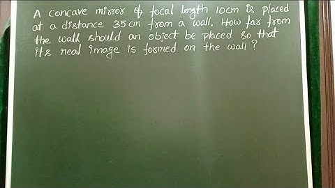A concave mirror of focal length 10cm is placed at a distance 35 cm from a wall should an object