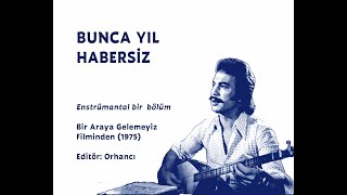 Bunca Yıl Habersiz (Enstrümantal) (Orhan Gencebay)