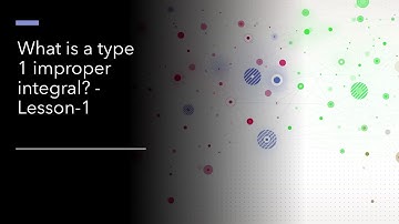 What is a type 1 improper integral? - Lesson-1