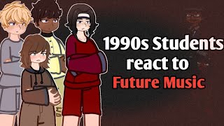 Famous 1990s Students react to future music | Gacha react  | Part 1 Wealth