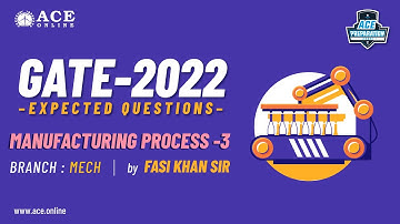 Manufacturing Process-3 | Expected Questions - GATE 2022 (MECH) | Fasi Khan Sir | ACE Online