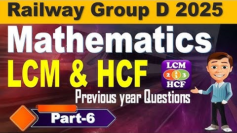 Group D Mathematics Previous Year Questions Explanation, LCM & HCF Part 6  by SRINIVASMech
