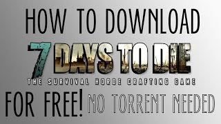 How To Download 7 Days to Die for free!(No Torrent needed) [Alpha 9.3+]