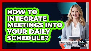 How to integrate meetings into your daily schedule?