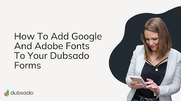 How To Add Google  And Adobe Fonts To Your Dubsado Forms