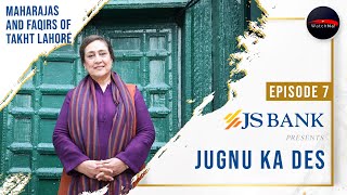 Maharajas & Faqirs of Takht Lahore I JS Bank Presents Jugnu Ka Des Season 1 Episode 7