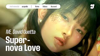 Download lagu IVE, David Guetta – Supernova Love | Acapella