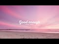 A Week Away - Good Enough | lyrics